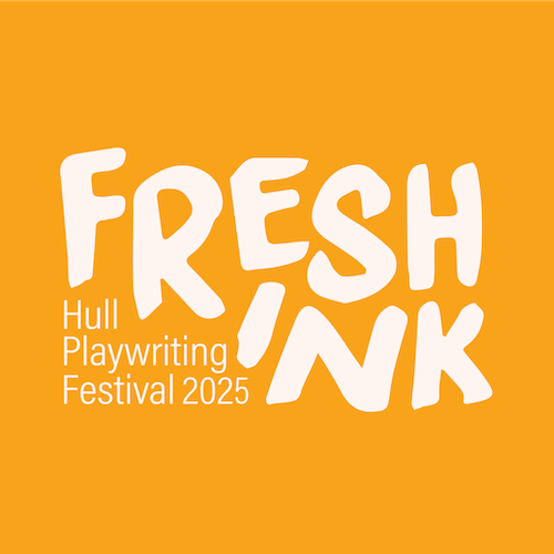 Fresh Ink Hull Playwriting Festival 2025