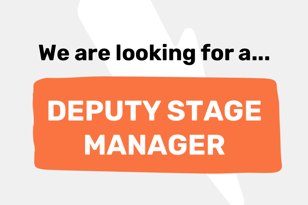 We are looking for a... deputy stage manager